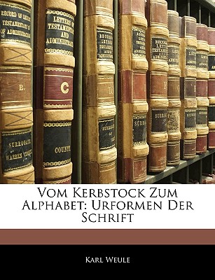 Vom Kerbstock Zum Alphabet: Urformen Der Schrift