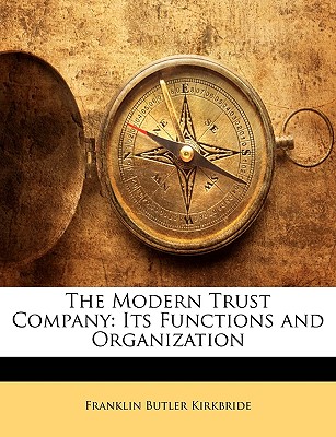 The Modern Trust Company: Its Functions and Organization