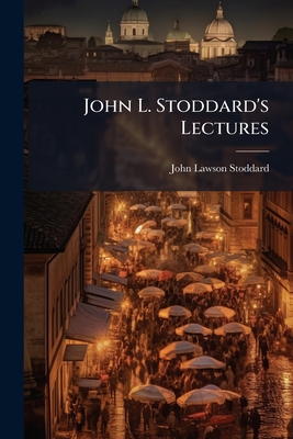 John L. Stoddard's Lectures: Sicily. Genoa. a Drive Through the Engadine