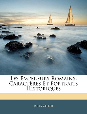 Les Empereurs Romains: Caractères Et Portraits Historiques