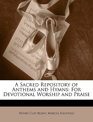A Sacred Repository of Anthems and Hymns: For Devotional Worship and Praise