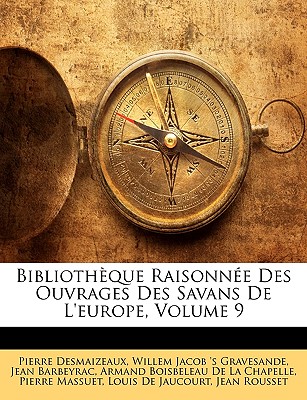Bibliothque Raisonne Des Ouvrages Des Savans de L'Europe, Volume 9