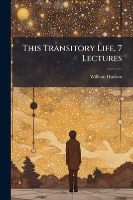 This Transitory Life, 7 Lectures