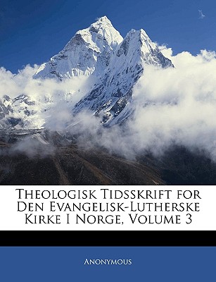 Theologisk Tidsskrift for Den Evangelisk-Lutherske Kirke I Norge, Volume 3