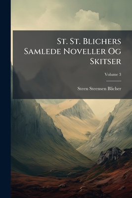 St. St. Blichers Samlede Noveller Og Skitser; Volume 3