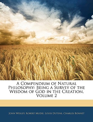 A Compendium of Natural Philosophy: Being a Survey of the Wisdom of God in the Creation, Volume 2