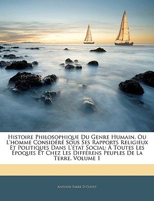 Histoire Philosophique Du Genre Humain, Ou L'homme Considéré Sous Ses Rapports Religieux Et Politiques Dans L'état Social: À Toutes Les Époques Et Che
