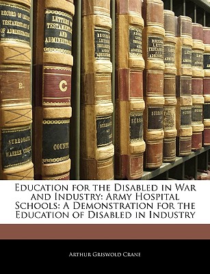 Education for the Disabled in War and Industry: Army Hospital Schools: A Demonstration for the Education of Disabled in Industry