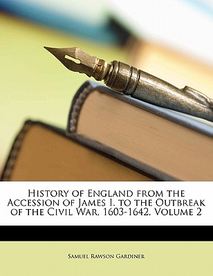 History of England from the Accession of James I. to the Outbreak of the Civil War, 1603-1642, Volume 2