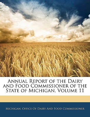 Annual Report of the Dairy and Food Commissioner of the State of Michigan, Volume 11