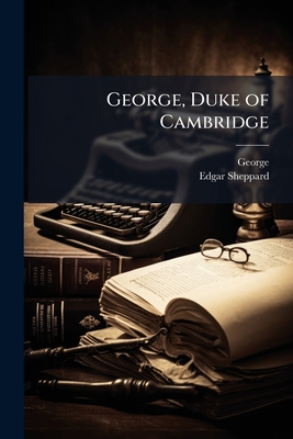 George, Duke of Cambridge: 1819-1871