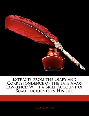 Extracts from the Diary and Correspondence of the Late Amos Lawrence: With a Brief Account of Some Incidents in His Life