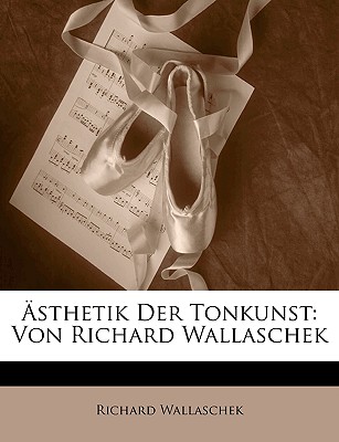 Asthetik Der Tonkunst: Von Richard Wallaschek