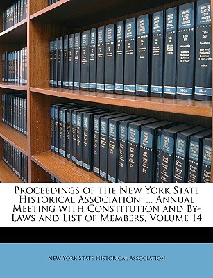 Proceedings of the New York State Historical Association: ... Annual Meeting with Constitution and By-Laws and List of Members, Volume 14