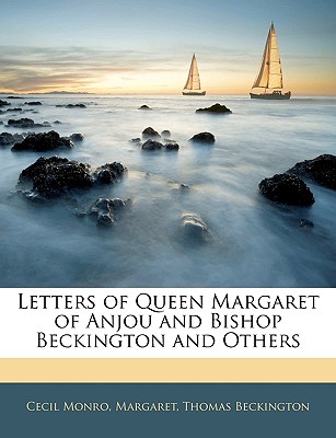 Letters of Queen Margaret of Anjou and Bishop Beckington and Others
