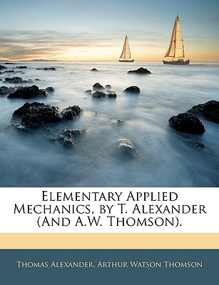 Elementary Applied Mechanics, by T. Alexander (and A.W. Thomson).