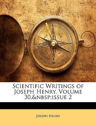 Scientific Writings of Joseph Henry, Volume 30, Issue 2