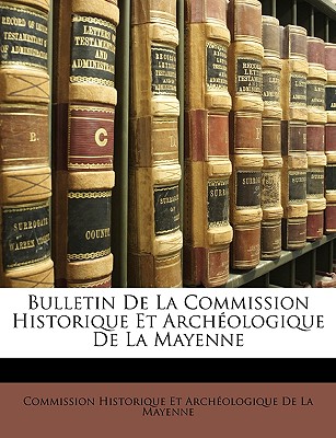 Bulletin De La Commission Historique Et Archéologique De La Mayenne
