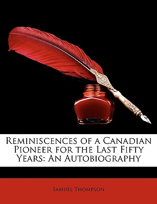Reminiscences of a Canadian Pioneer for the Last Fifty Years: An Autobiography