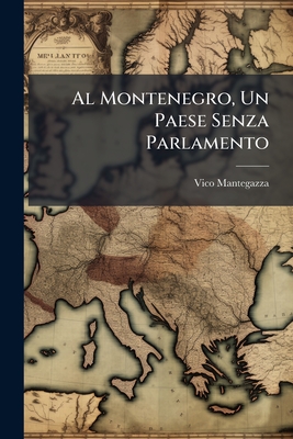 Al Montenegro, Un Paese Senza Parlamento: Note Ed Impressioni (Agosto-Settembre 1896)