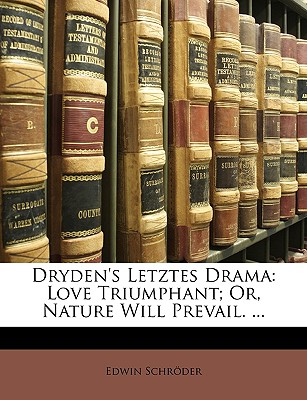 Dryden's Letztes Drama: Love Triumphant; Or, Nature Will Prevail. ...