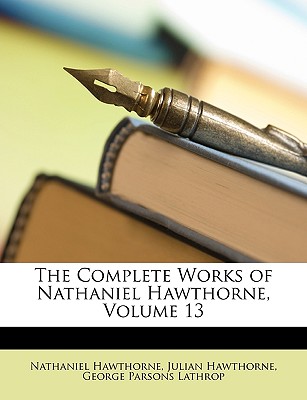 The Complete Works of Nathaniel Hawthorne, Volume 13