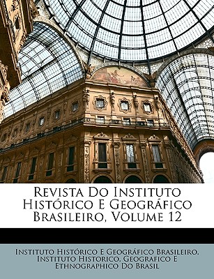 Revista Do Instituto Historico E Geografico Brasileiro, Volume 12