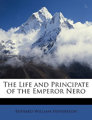 The Life and Principate of the Emperor Nero