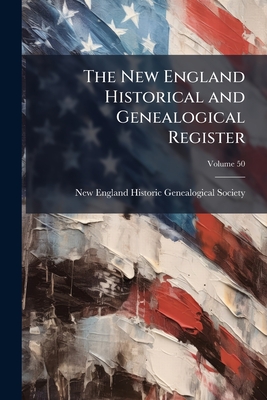 The New England Historical and Genealogical Register; Volume 50