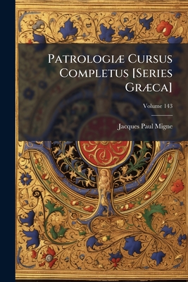 Patrologiæ Cursus Completus [Series Græca]: ... Omnium Ss. Patrum, Doctorum, Scriptorumque Ecclasiasticorum Sive Latinorum Sive Græcorum ...; Volume 1