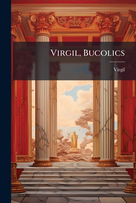 Virgil, Bucolics: Introduction and Text