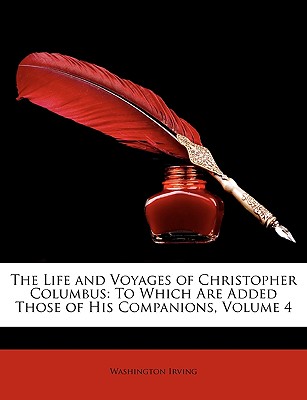 The Life and Voyages of Christopher Columbus: To Which Are Added Those of His Companions, Volume 4