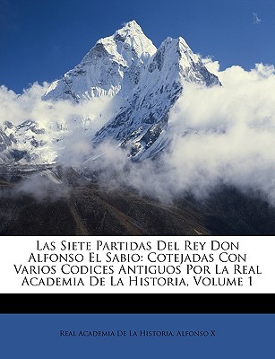 Las Siete Partidas Del Rey Don Alfonso El Sabio: Cotejadas Con Varios Codices Antiguos Por La Real Academia De La Historia, Volume 1
