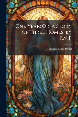One Year; Or, a Story of Three Homes, by F.M.P