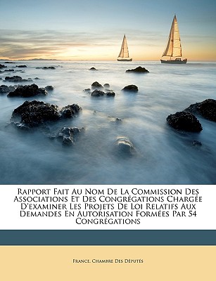 Rapport Fait Au Nom de la Commission Des Associations Et Des Congrégations Chargée d'Examiner Les Projets de Loi Relatifs Aux Demandes En Autorisation