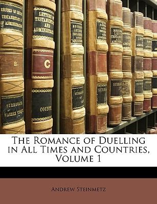 The Romance of Duelling in All Times and Countries, Volume 1