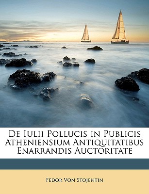 De Iulii Pollucis in Publicis Atheniensium Antiquitatibus Enarrandis Auctoritate