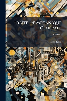Traité De Mécanique Générale: Comprenant Les Lecons Professées À L'ecole Polytechnique; Volume 3