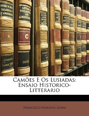 Camões E Os Lusiadas: Ensaio Historico-Litterario