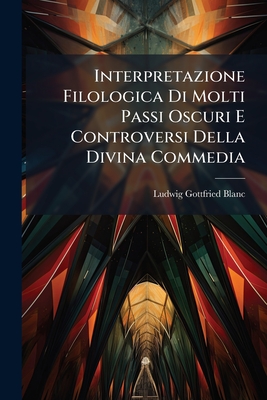 Interpretazione Filologica Di Molti Passi Oscuri E Controversi Della Divina Commedia