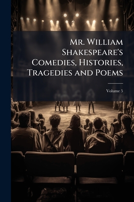 Mr. William Shakespeare's Comedies, Histories, Tragedies and Poems; Volume 5