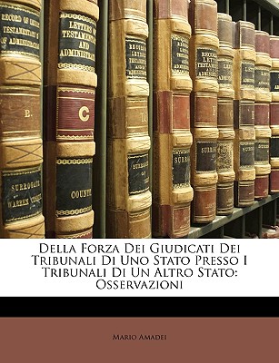 Della Forza Dei Giudicati Dei Tribunali Di Uno Stato Presso I Tribunali Di Un Altro Stato: Osservazioni