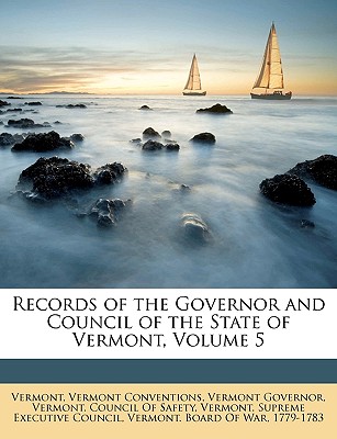 Records of the Governor and Council of the State of Vermont, Volume 5