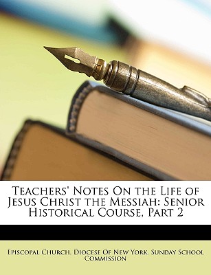 Teachers' Notes on the Life of Jesus Christ the Messiah: Senior Historical Course, Part 2