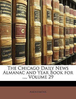 The Chicago Daily News Almanac and Year Book for ..., Volume 29