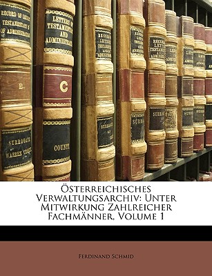Osterreichisches Verwaltungsarchiv: Unter Mitwirkung Zahlreicher Fachmanner, Volume 1
