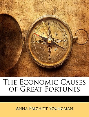 The Economic Causes of Great Fortunes