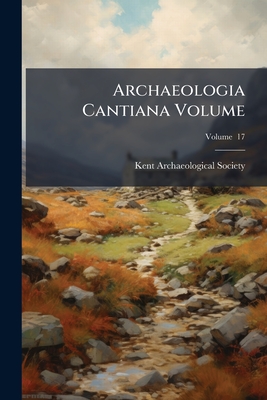 Archaeologia Cantiana Volume; Volume 17