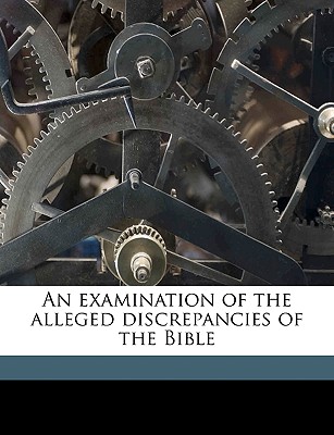 An Examination of the Alleged Discrepancies of the Bible