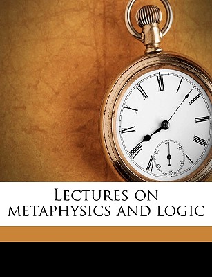 Lectures on Metaphysics and Logic Volume V.4